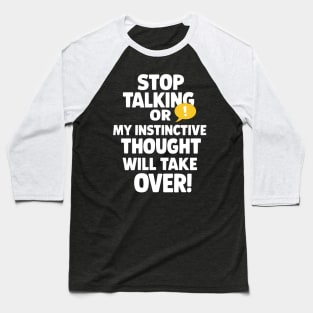 Stop Talking My Instinctive Thought Will Take Over Funny Baseball T-Shirt